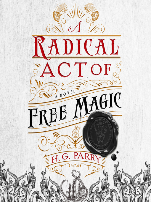 Title details for A Radical Act of Free Magic by H. G. Parry - Available